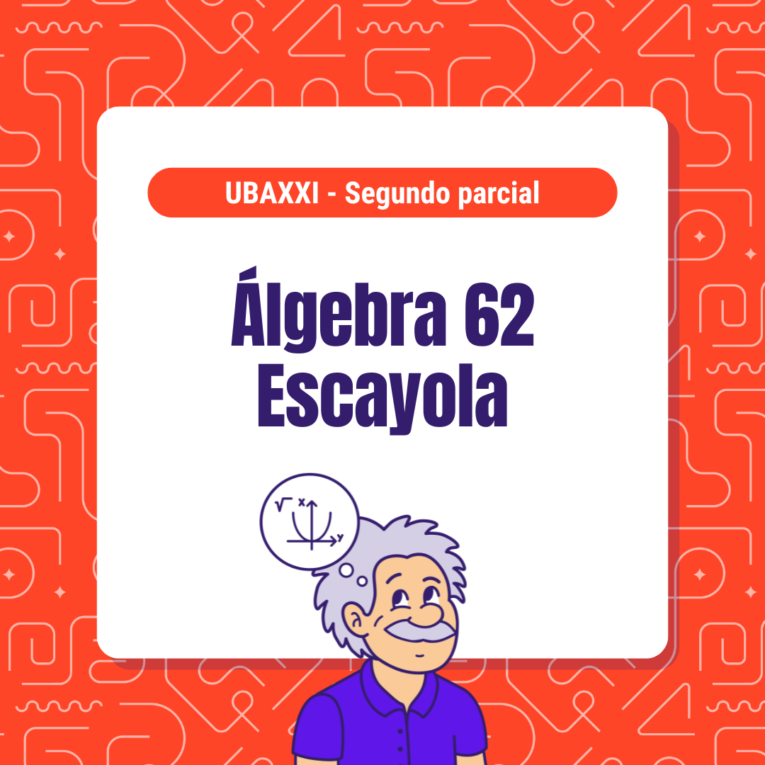 Álgebra 62 - UBAXXI - Segundo parcial
