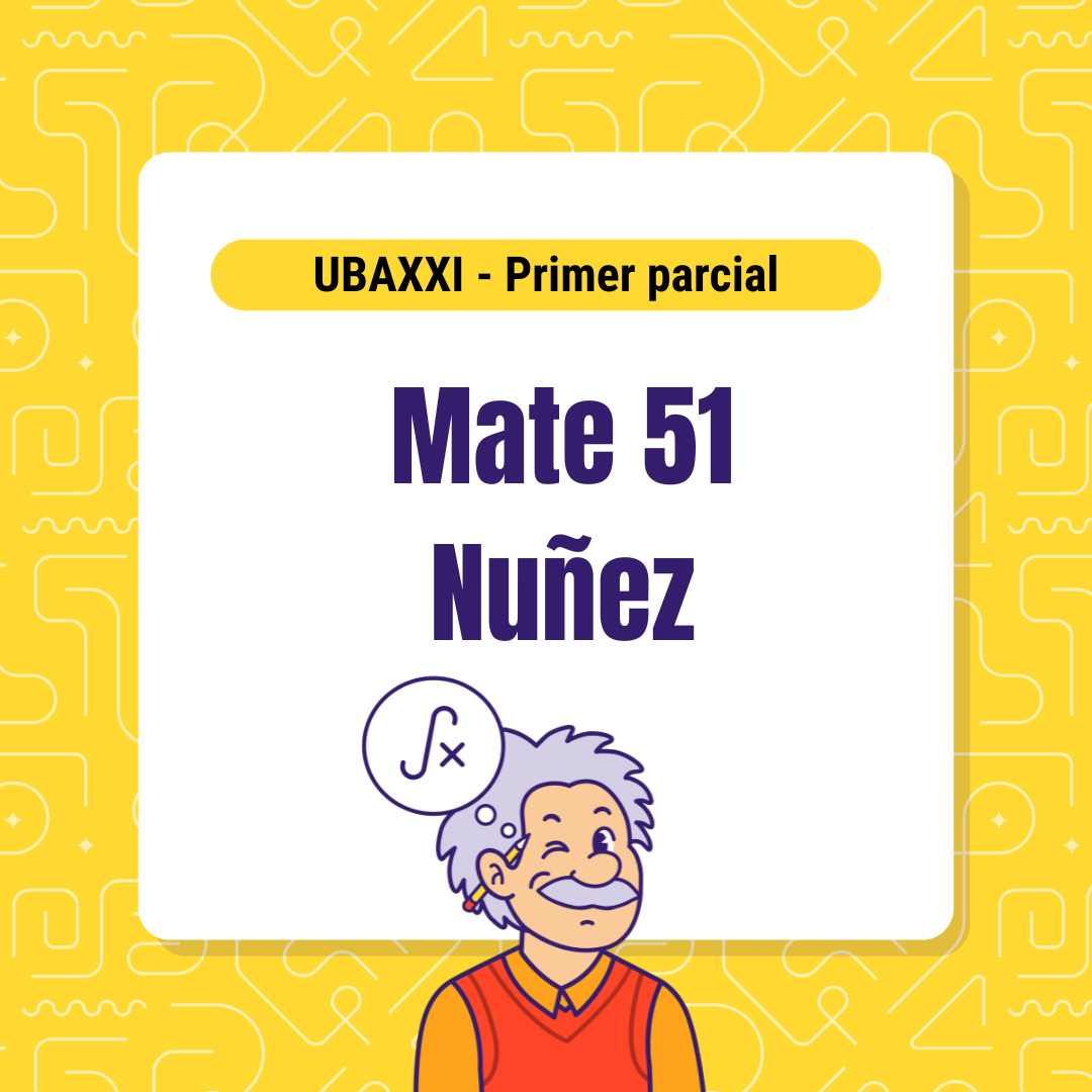 Matemática 51 primer parcial - UBAXXI - Nuñez