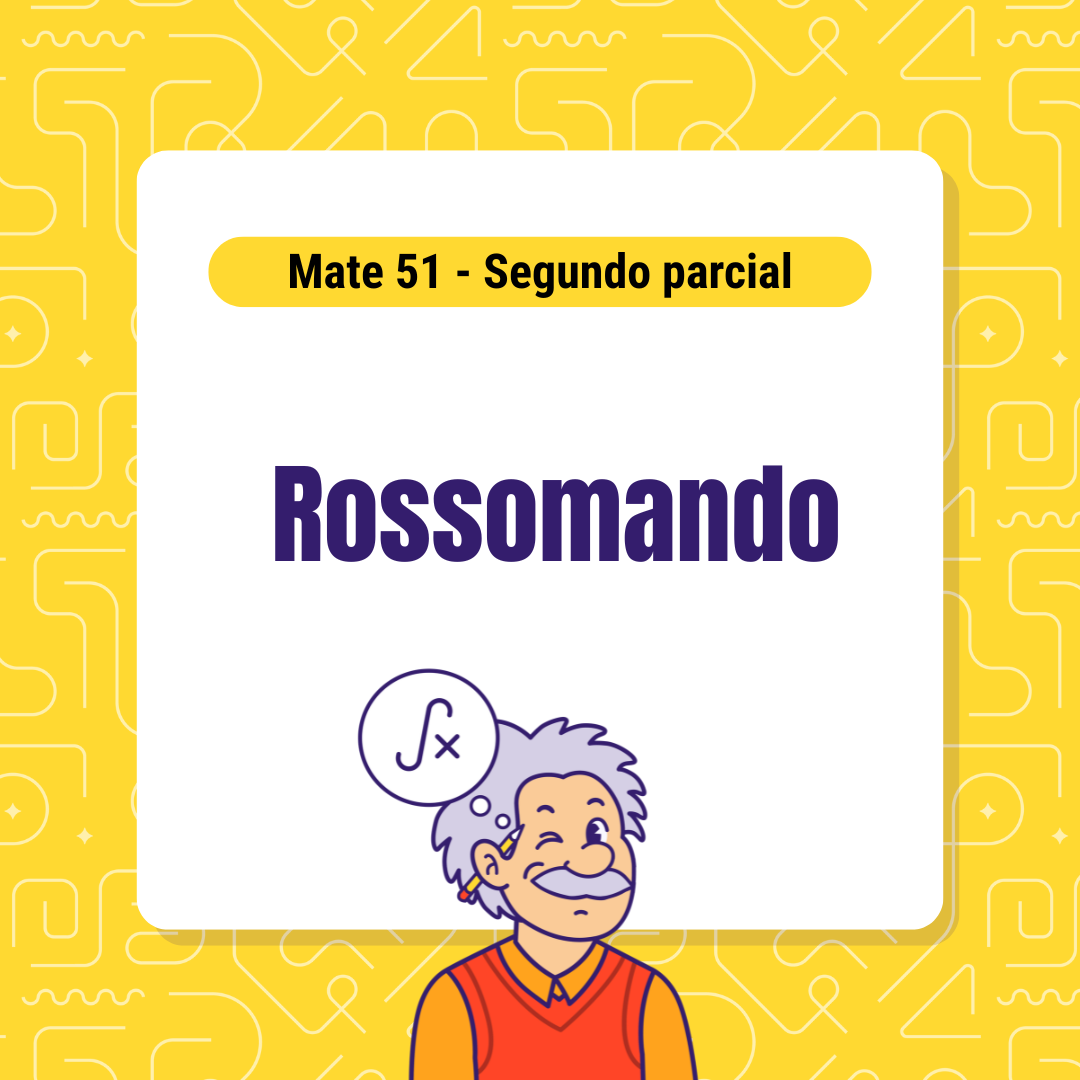 Matemática 51 - segundo parcial - Rossomando