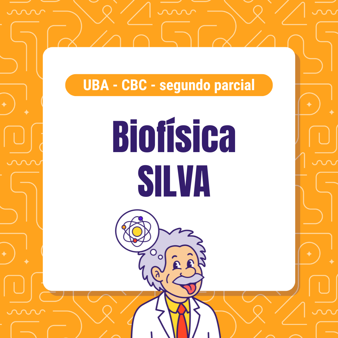 Biofísica cátedra SILVA - CBC - Segundo parcial