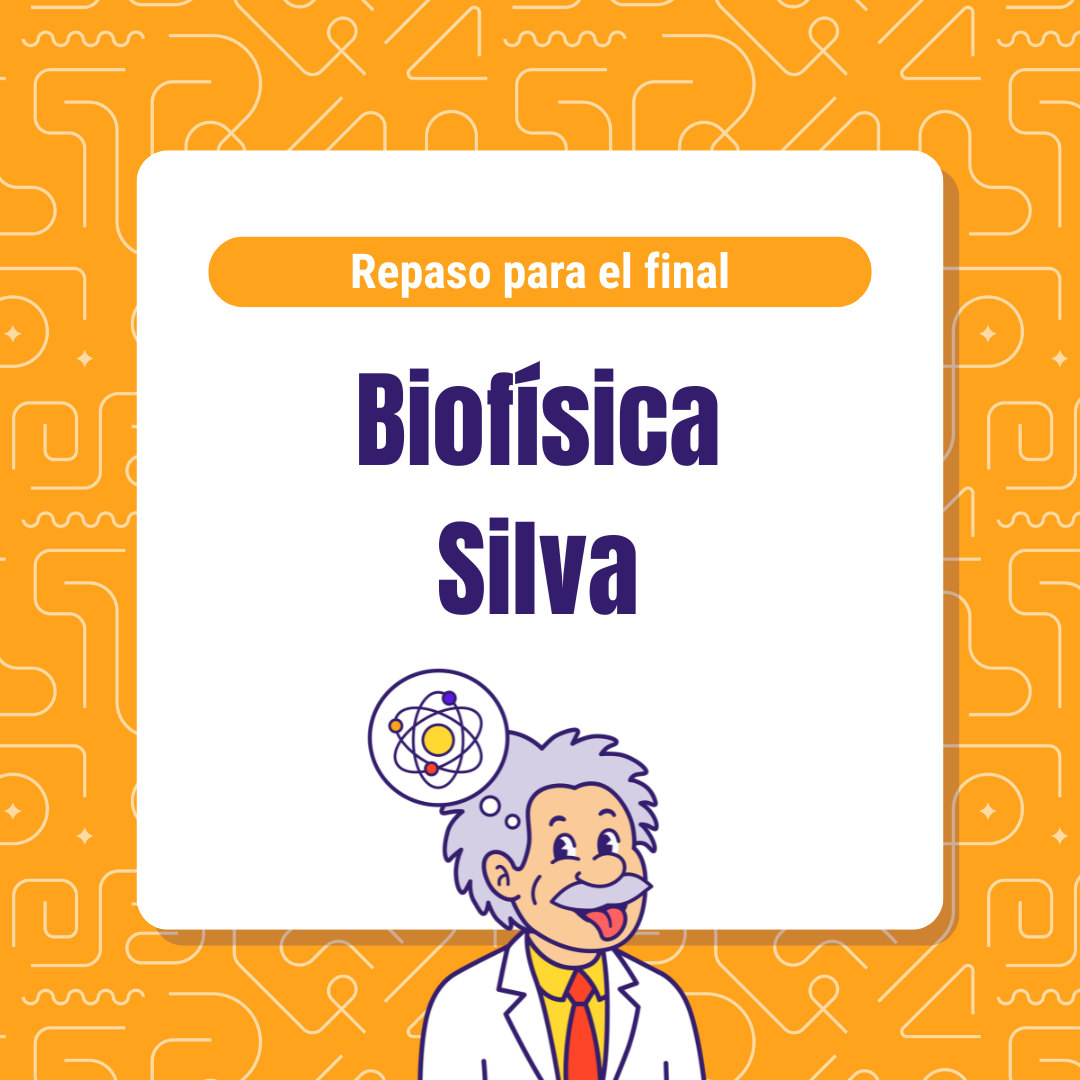 Repaso para el final - Biofísica SILVA